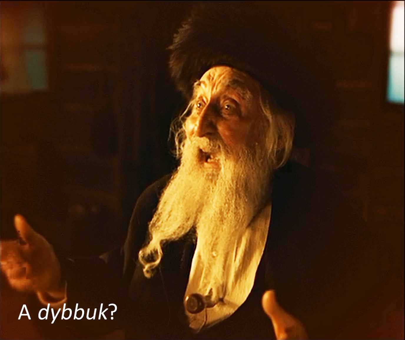 A dybbuk?