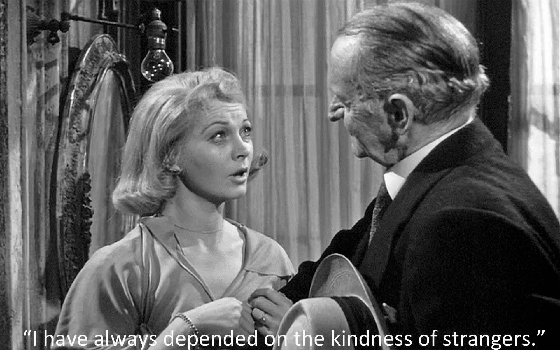 I have always relied on the kindness of strangers